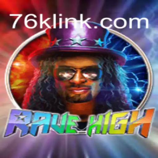 Explore the Exciting World of RaveHigh: A Thrilling Gaming Experience on the 76K.COM Platform